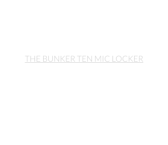 THE BUNKER TEN MIC LOCKER At Bunker Ten, our ever growing collection of rare and modified microphones have been hand selected and modified to offer the widest range capture. We also chose specific models, regardless of price range, for their unique reaction too our booth acoustics.
