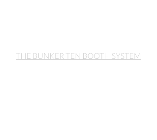 THE BUNKER TEN BOOTH SYSTEM At Bunker Ten we have designed our own booth recording environment system for which our studio is named. This is the 10th itteration of the design process required. The resulting enclosure not only isolates but enhances the sound in ways never actualized in the design process.
